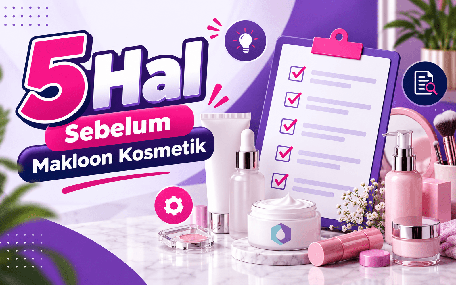 5 Hal yang Perlu Disiapkan Sebelum Maklon Produk Kecantikan
